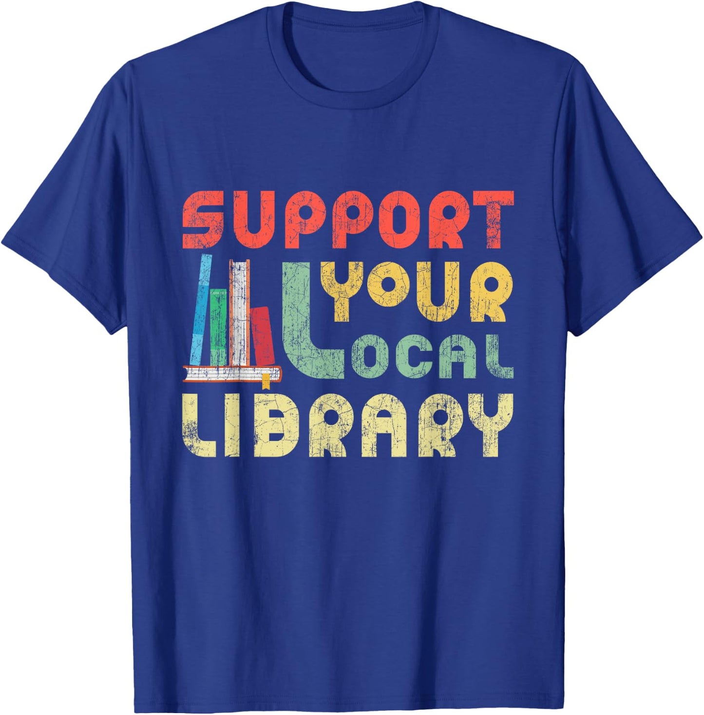 Support Your Local Library Book Readers Lovers T-Shirt - T-Shirt | Royal
