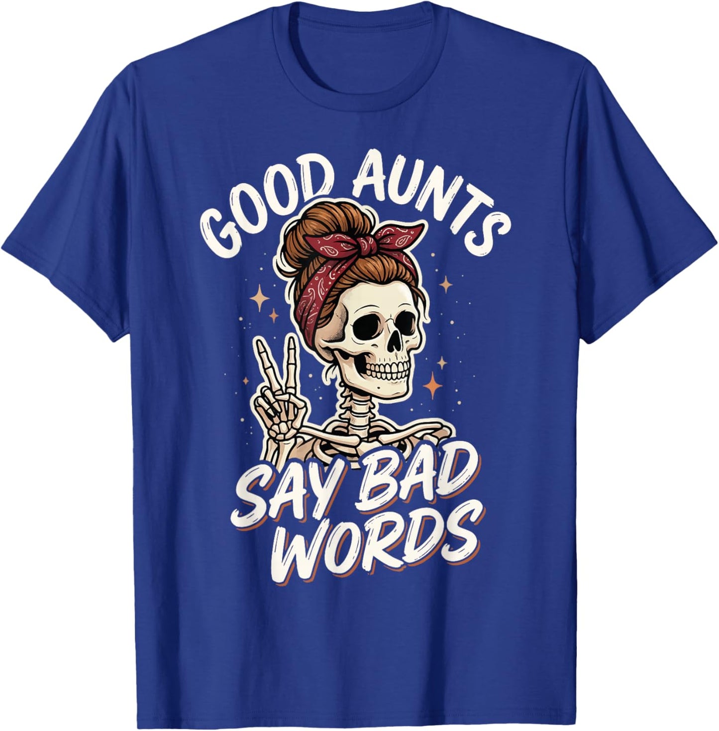 Good Aunts Say Bad Words T-Shirt - T-Shirt | Royal
