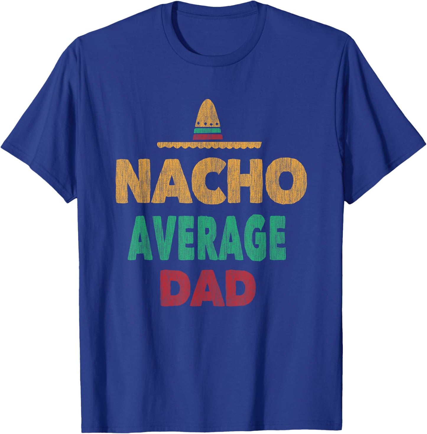 Funny Mexican Nacho Average Dad Fathers Day T-Shirt - T-Shirt | Royal