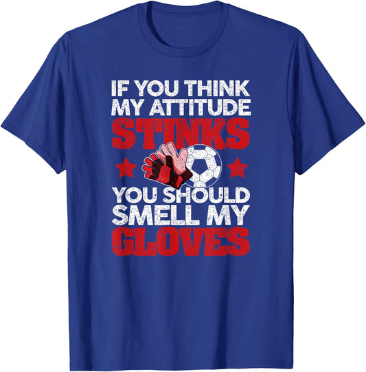 Funny Soccer Gloves Smell My Gloves Attitude Football T-Shirt - T-Shirt | Royal