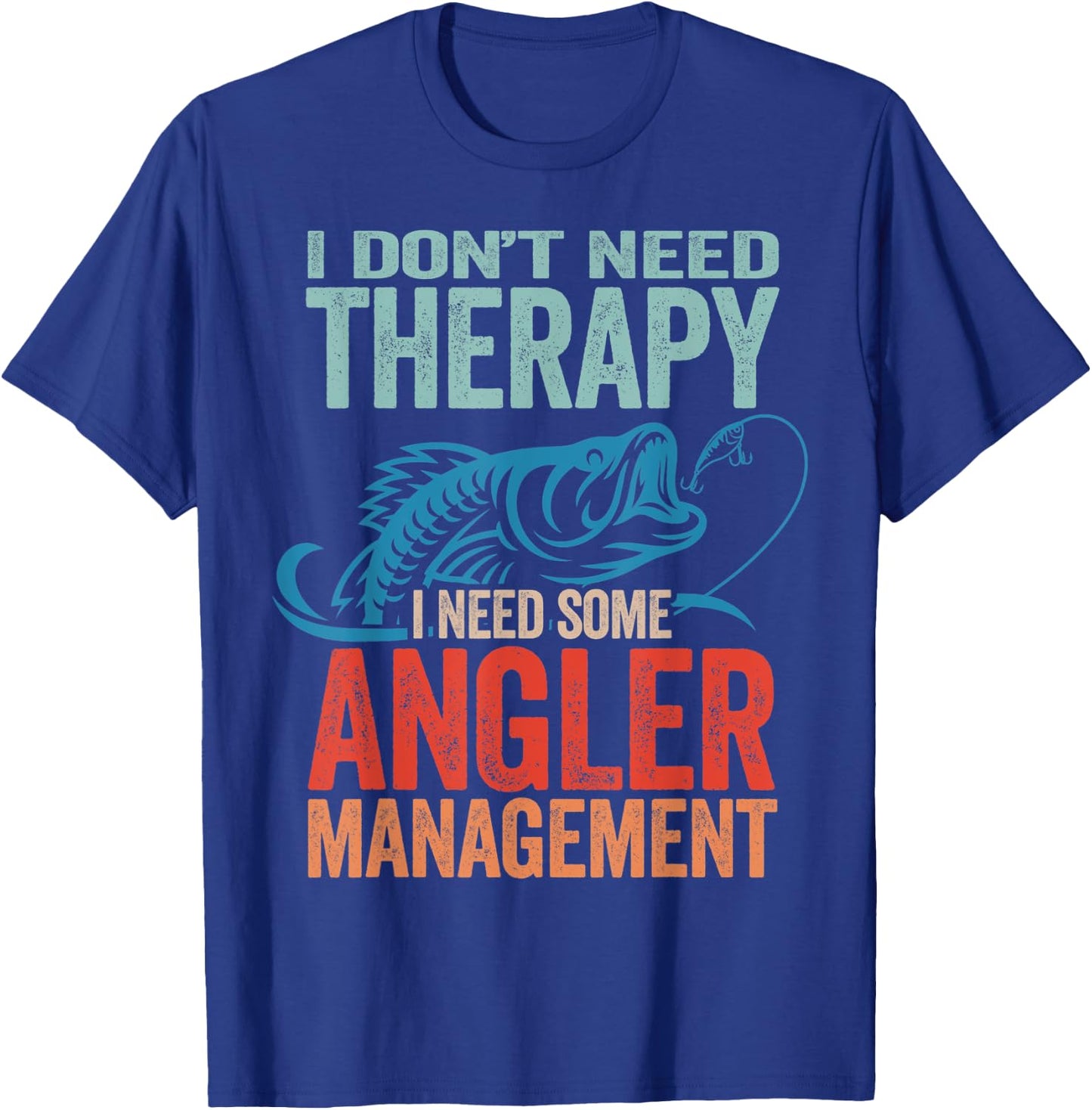 Funny Fishing Pun - I Don't Need Therapy Angler Management T-Shirt - T-Shirt | Royal