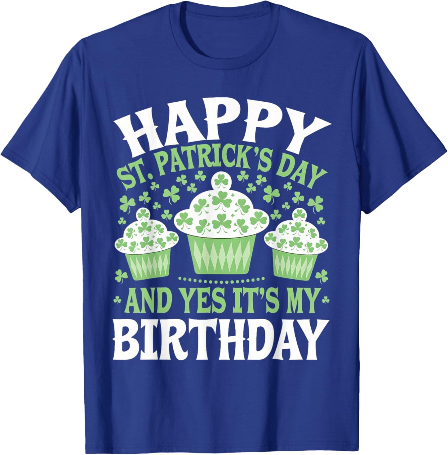 Happy St Patricks Day And Yes It's My Birthday Men Women Kid T-Shirt - T-Shirt | Royal