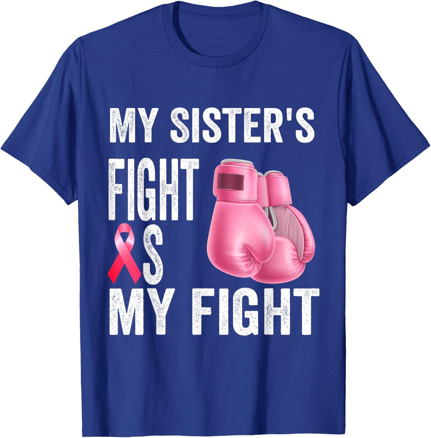 My Sister's Fight Is My Fight Breast Cancer Awareness T-Shirt - T-Shirt | Royal