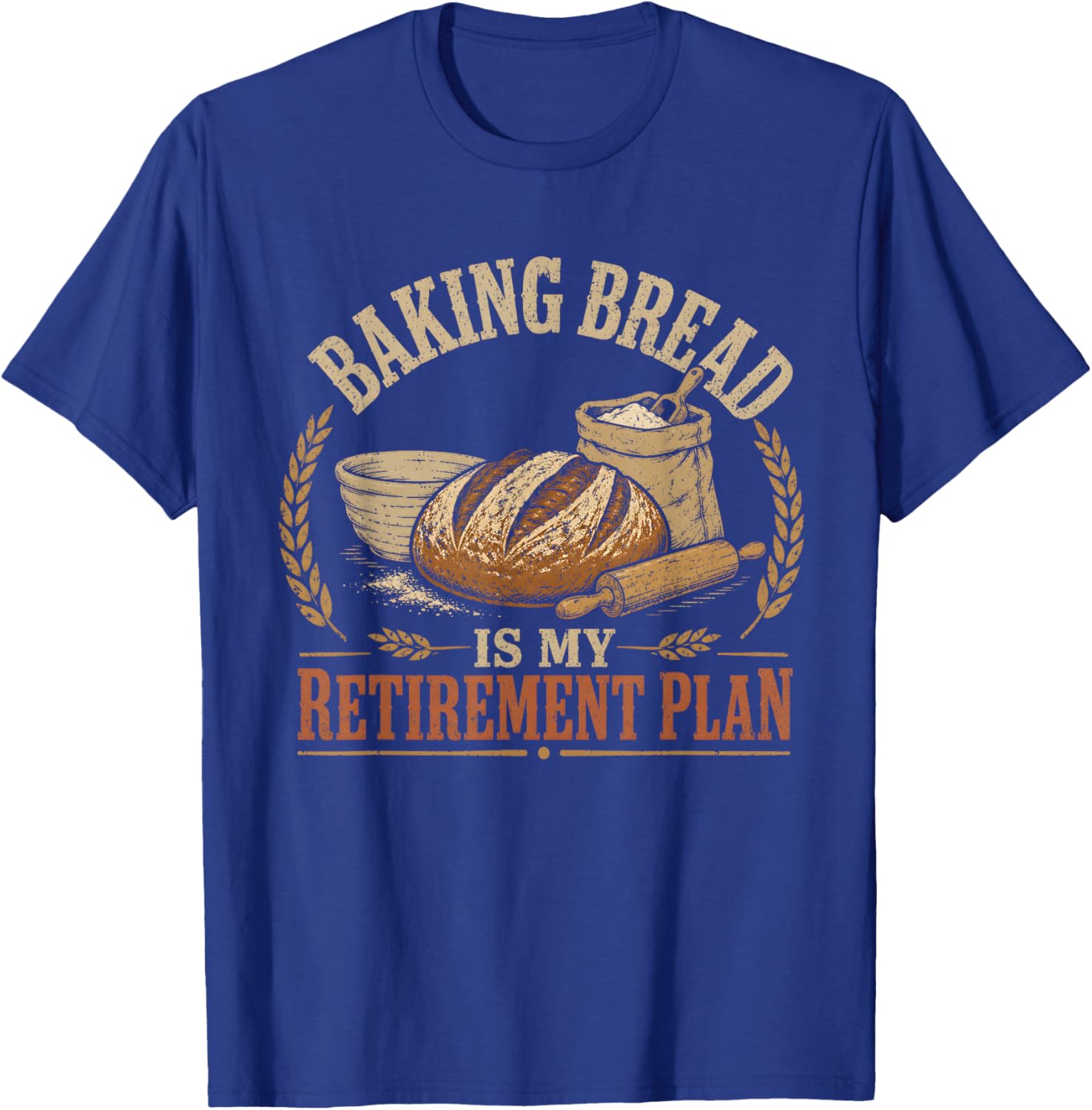 Baking Bread is My Retirement Plan T-Shirt - T-Shirt | Royal