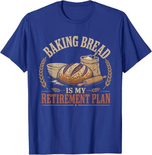 Baking Bread is My Retirement Plan T-Shirt - T-Shirt | Royal