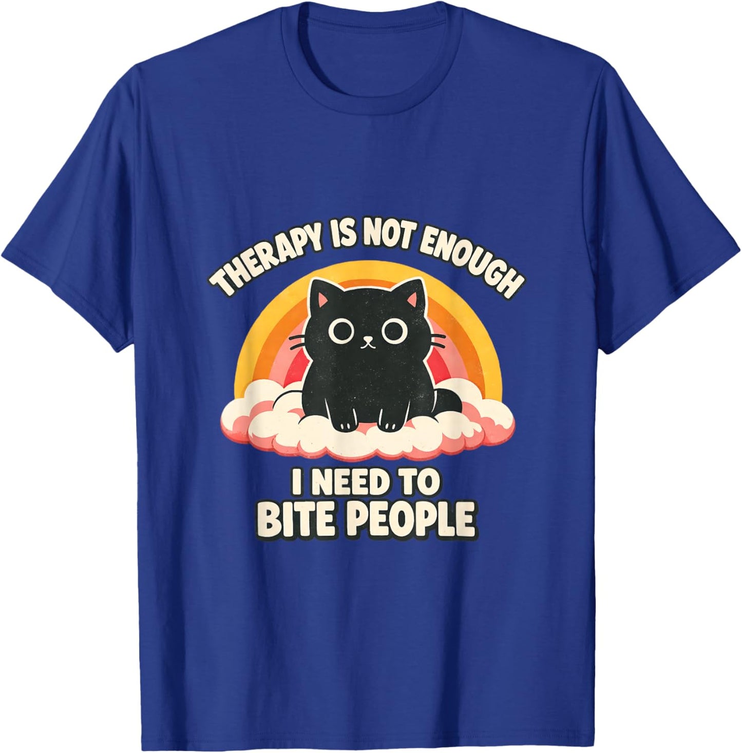 Therapy Not Enough I Need to Bite People Cat Funny Ironic T-Shirt - T-Shirt | Royal