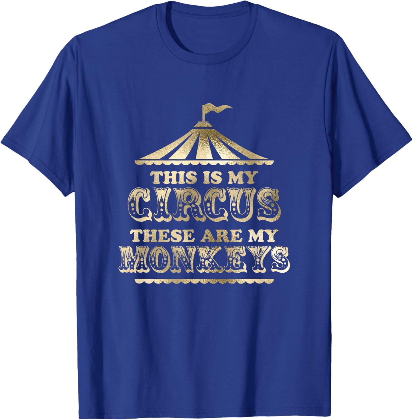 This is My Circus and These Are My Monkeys Fancy T-Shirt - T-Shirt | Royal