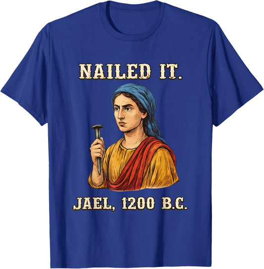 Nailed It Jael 1200 BC Funny Biblical Humor Quote T-Shirt - T-Shirt | Royal