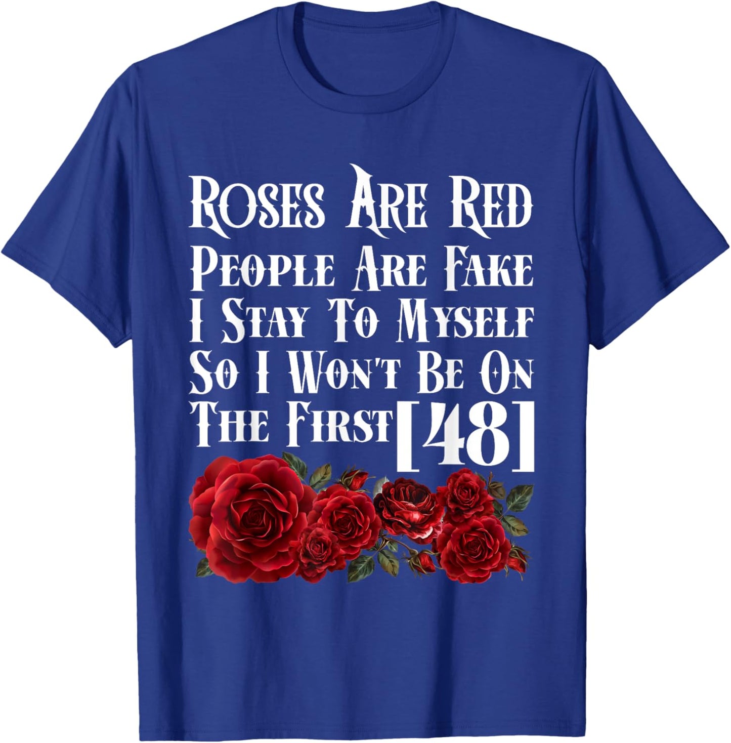 Gardener ROSES ARE RED PEOPLE ARE FAKE Funny Roses T-Shirt - T-Shirt | Royal