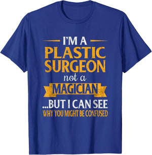 I'm a Plastic Surgeon Not A Magician Funny Surgery T-Shirt - T-Shirt | Royal