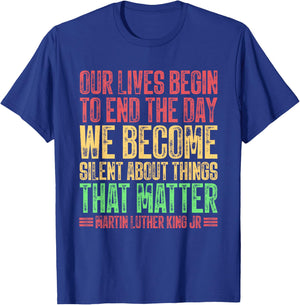 Our Lives Begin To End The Day We Become Silent MLK Day BLM T-Shirt - T-Shirt | Royal