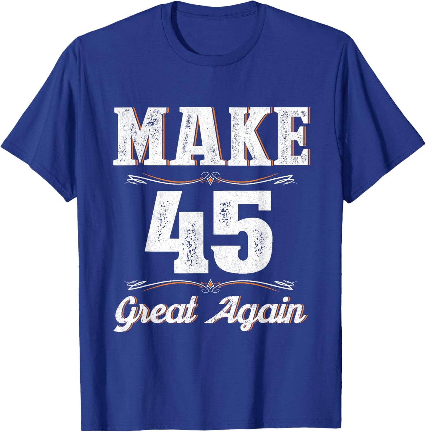 Vintage 45th Birthday Men 45 Year Old Make 45 Great Again T-Shirt - T-Shirt | Royal