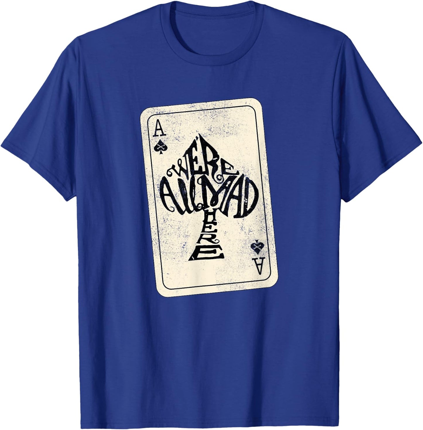 Ace of Spades We're All Mad Here Alice in Wonderland T-Shirt - T-Shirt | Royal
