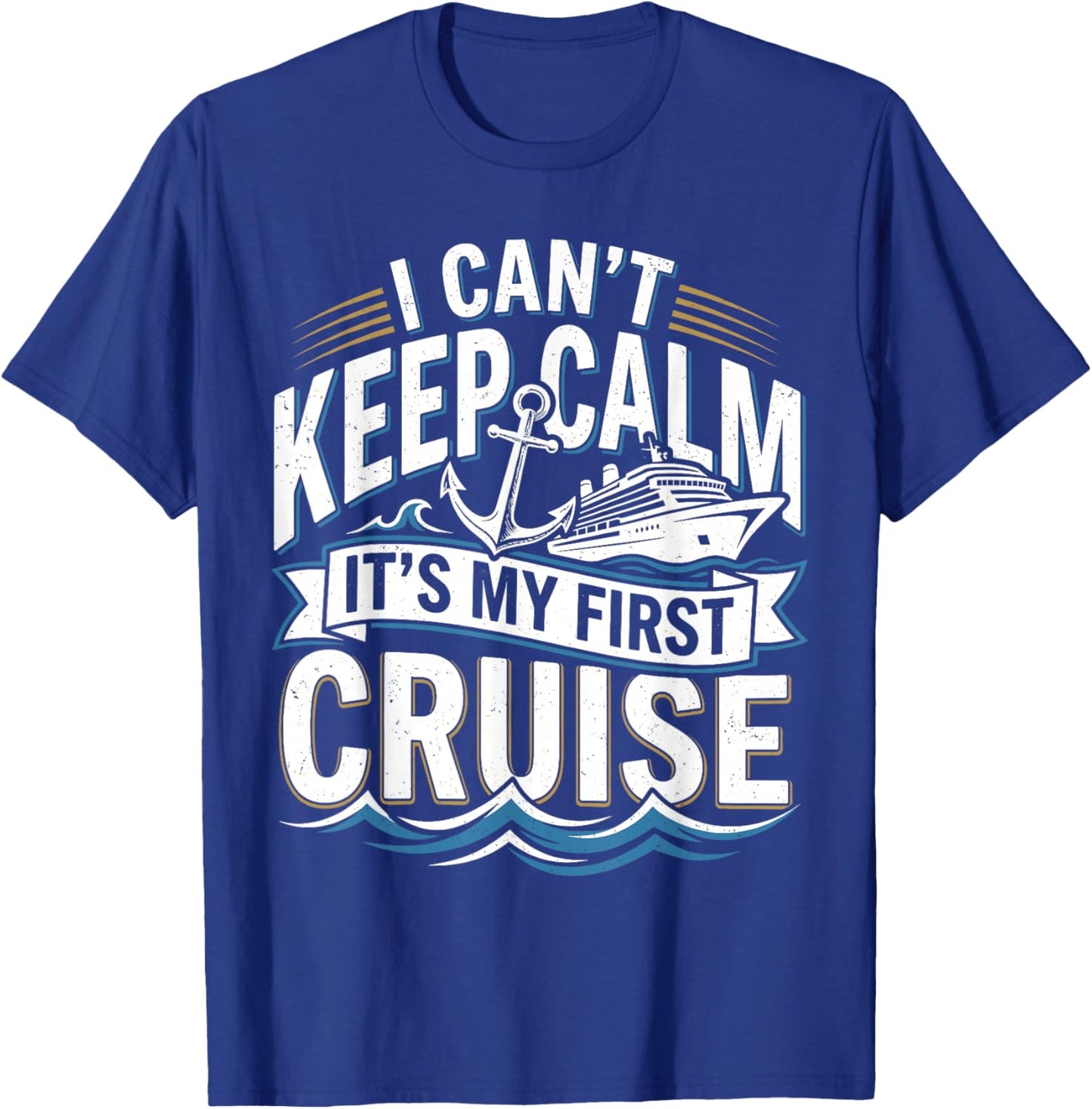 I Cant Keep Calm Its My First Cruise T-Shirt - T-Shirt | Royal