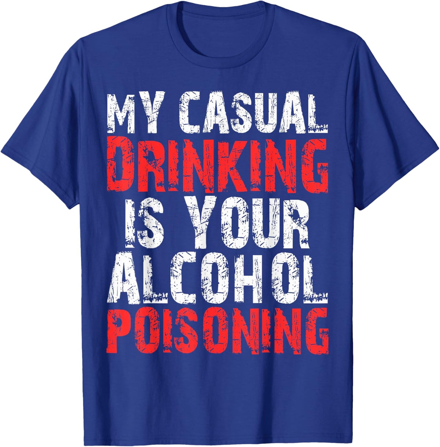 My Casual Drinking Is Your Alcohol Poisoning Shirt Drinking T-Shirt - T-Shirt | Royal