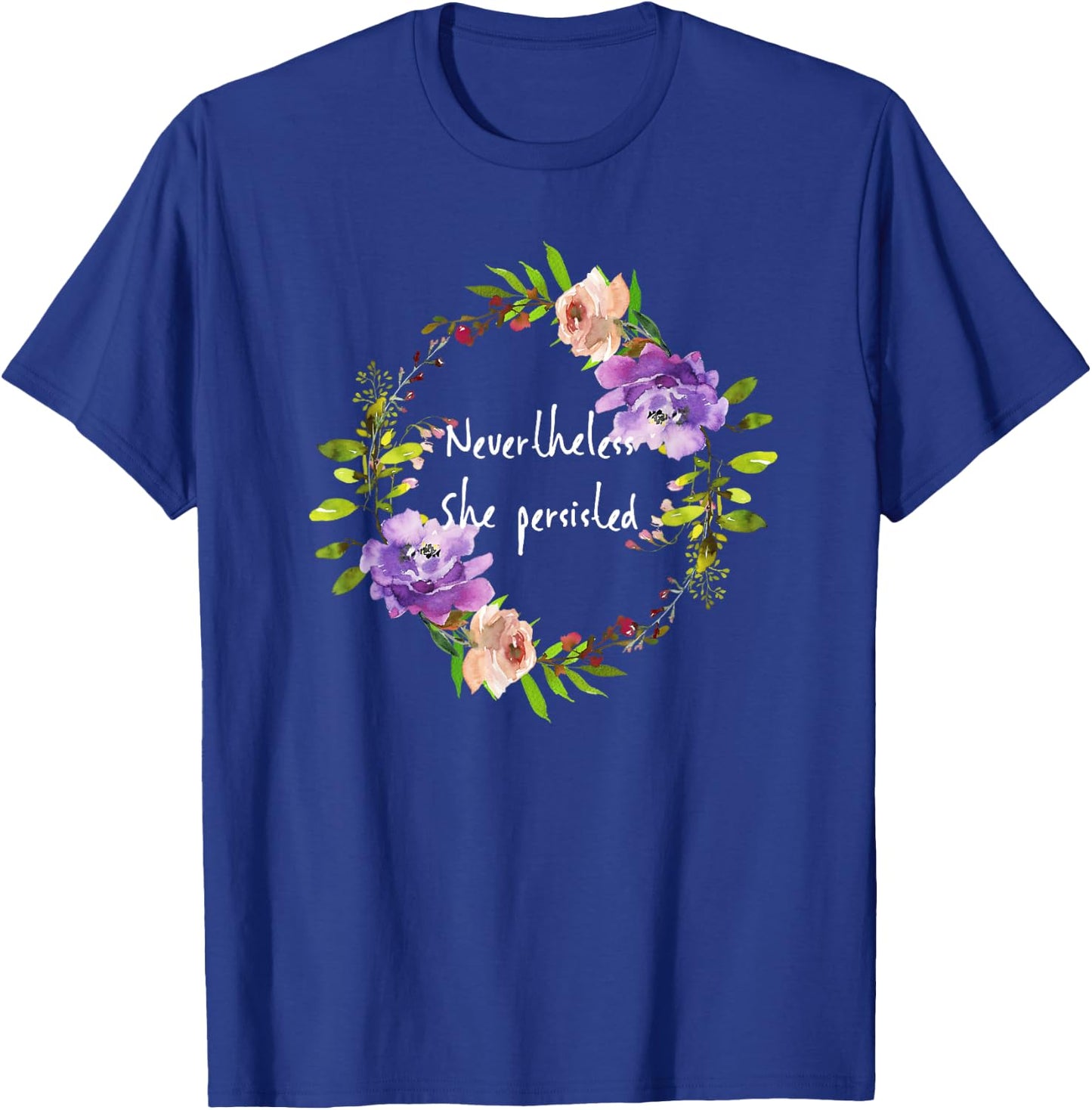 Cute floral resist - Nevertheless she persisted T-Shirt - T-Shirt | Royal