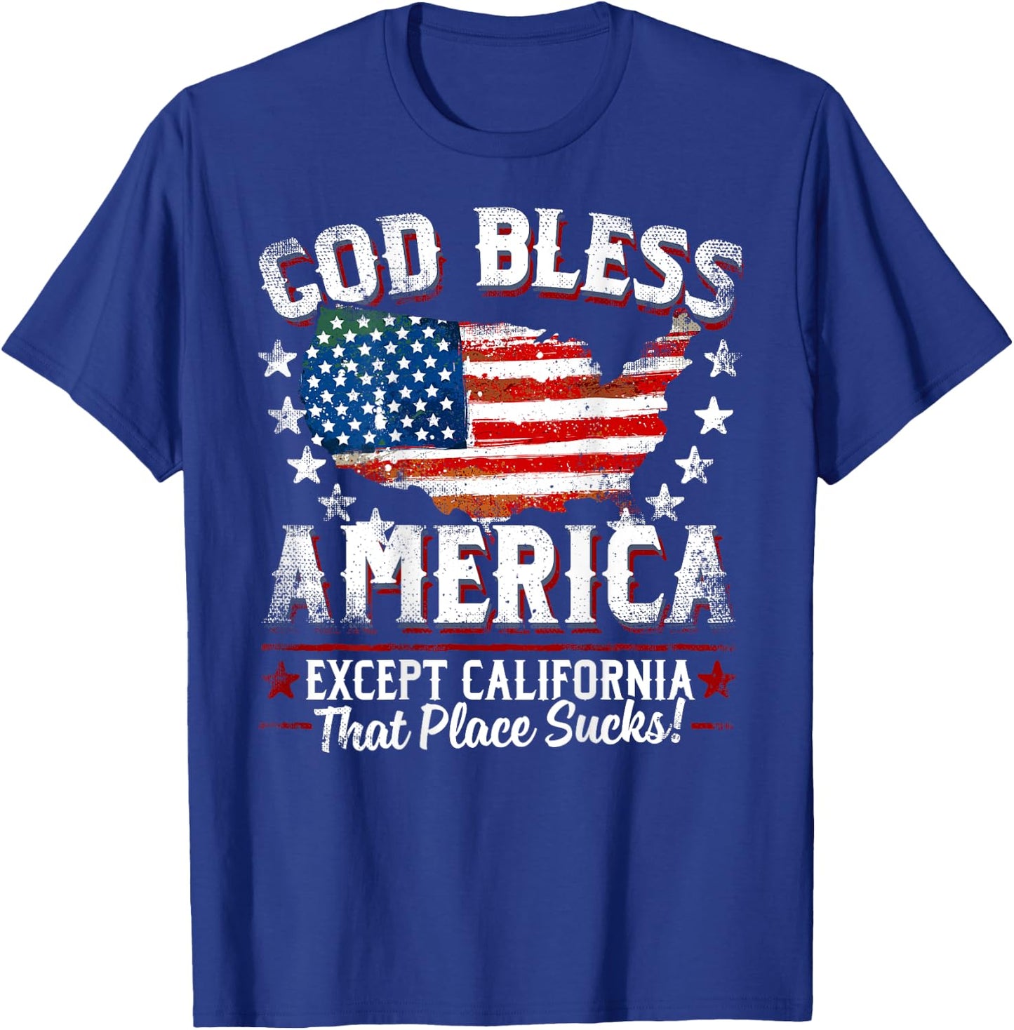 GOD BLESS AMERICA Except California Sucks Funny Backside T-Shirt - T-Shirt | Royal