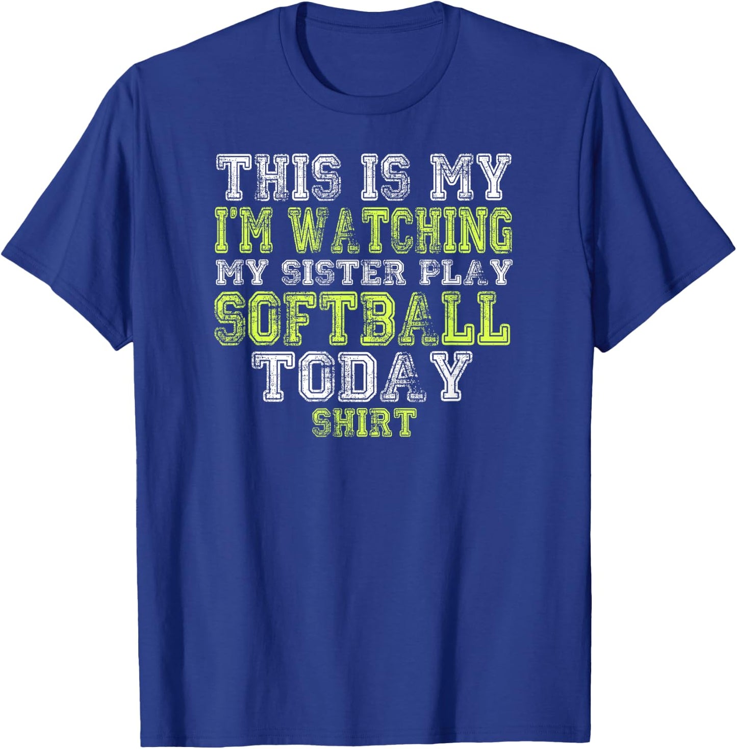 This Is My I'm Watching My Sister Play Softball Today Shirt T-Shirt - T-Shirt | Royal