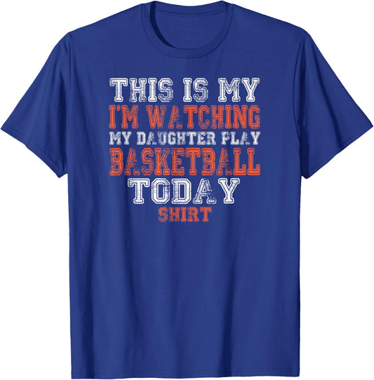 This Is My I'm Watching Daughter Play Basketball Today Shirt T-Shirt - T-Shirt | Royal