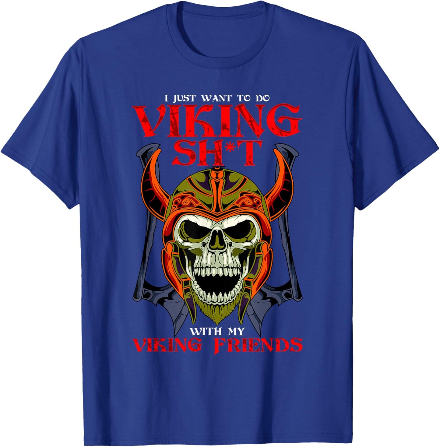 Norse Honor I Want To Do Viking Shit With My Friends Viking T-Shirt - T-Shirt | Royal