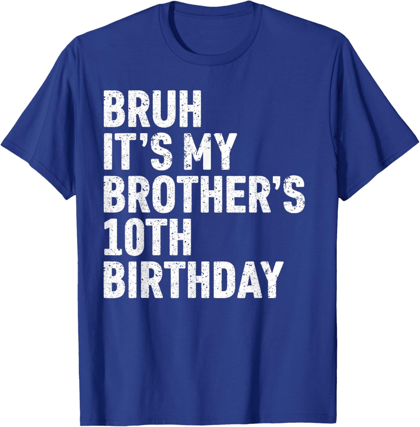 Bruh It's My Brother's 10th Birthday 10 Year Old Happy Funny T-Shirt - T-Shirt | Royal
