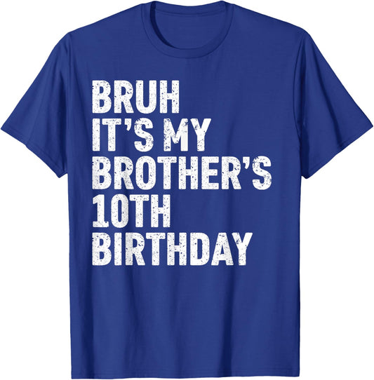Bruh It's My Brother's 10th Birthday 10 Year Old Happy Funny T-Shirt - T-Shirt | Royal