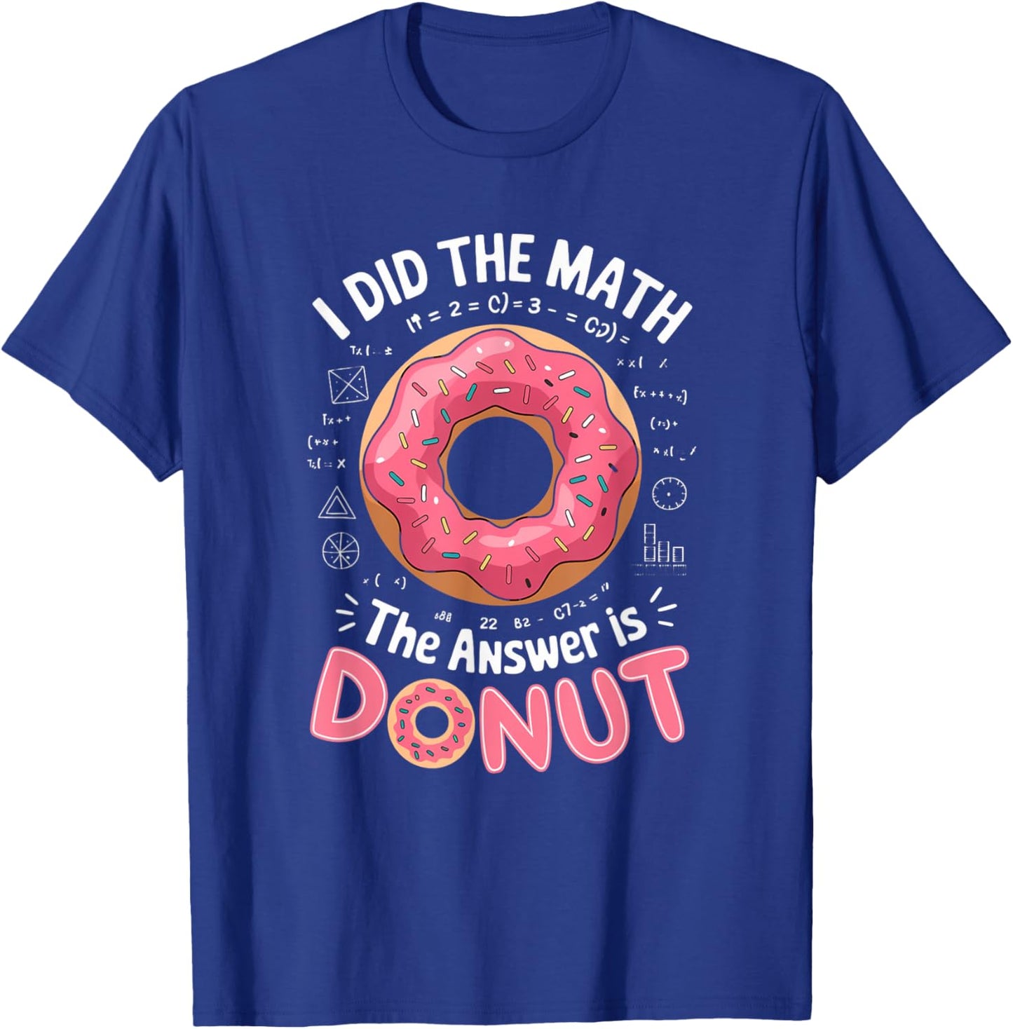 Food Lovers I Did The Math Answer Is Donut T-Shirt - T-Shirt | Royal