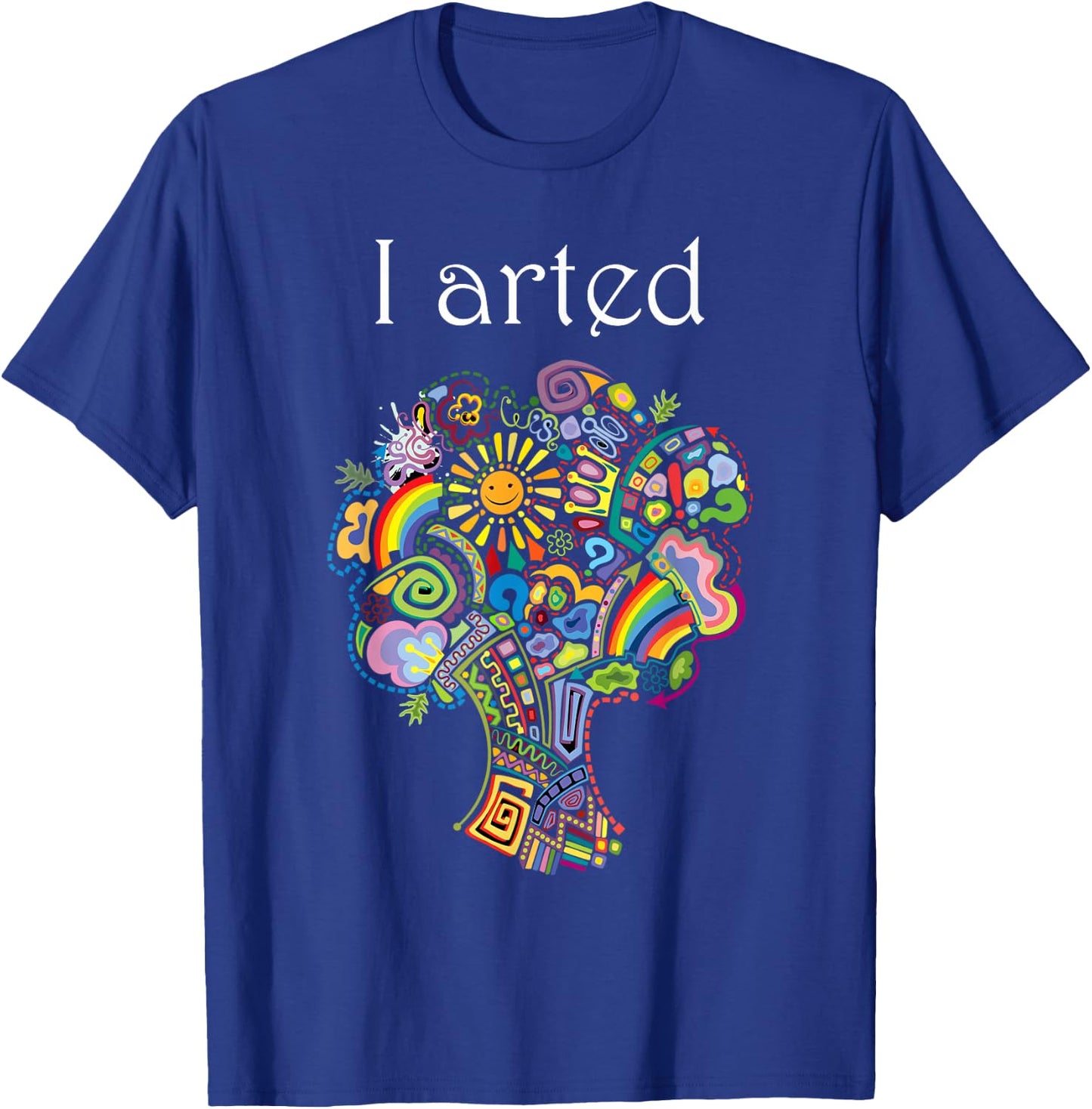 I Arted Shirt Funny Art Graphic Colorful Shirt Artist Gift T-Shirt - T-Shirt | Royal