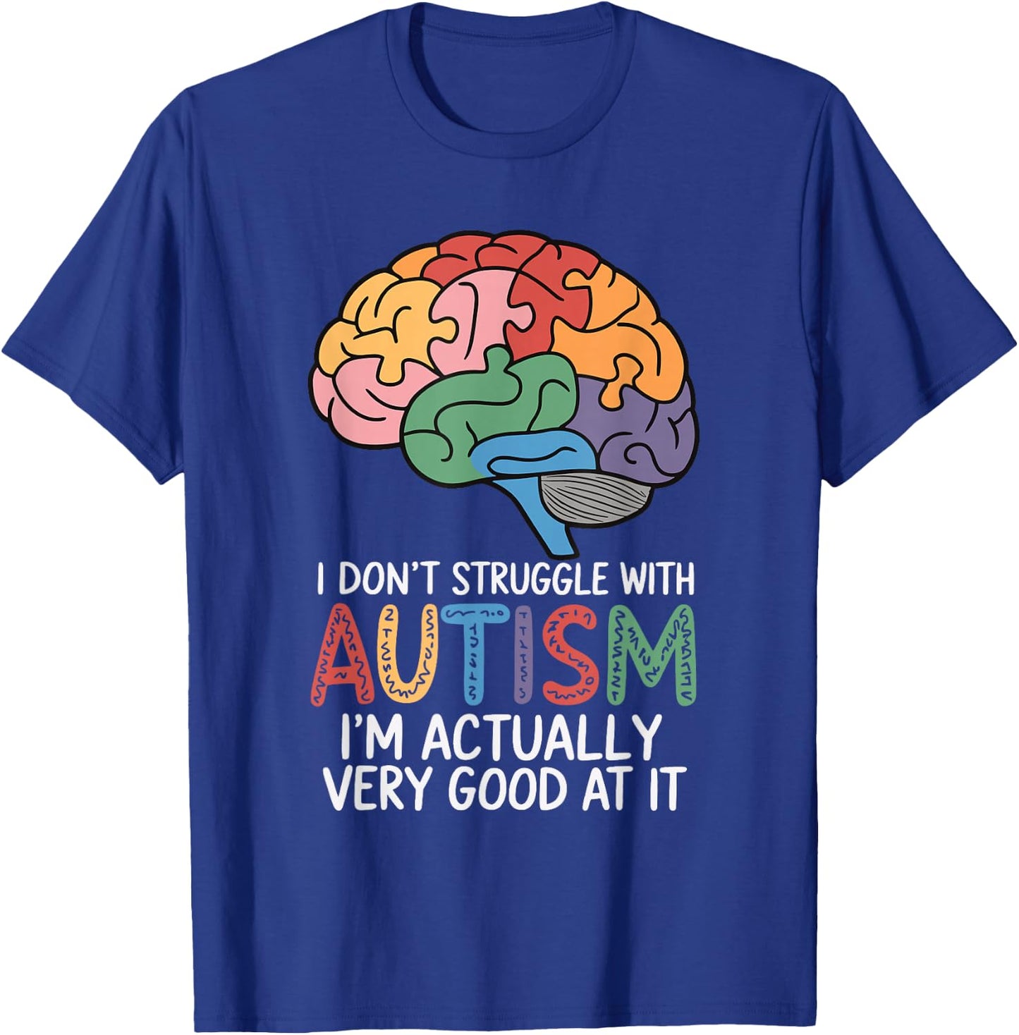 I Don't Struggle With Autism I'm Actually Very Good At It T-Shirt - T-Shirt | Royal