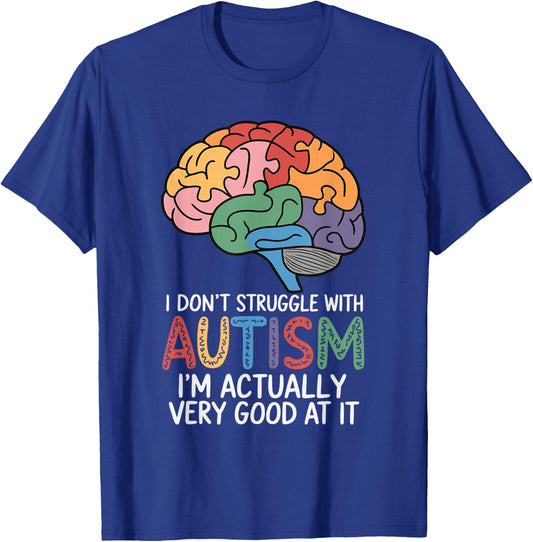 I Don't Struggle With Autism I'm Actually Very Good At It T-Shirt - T-Shirt | Royal