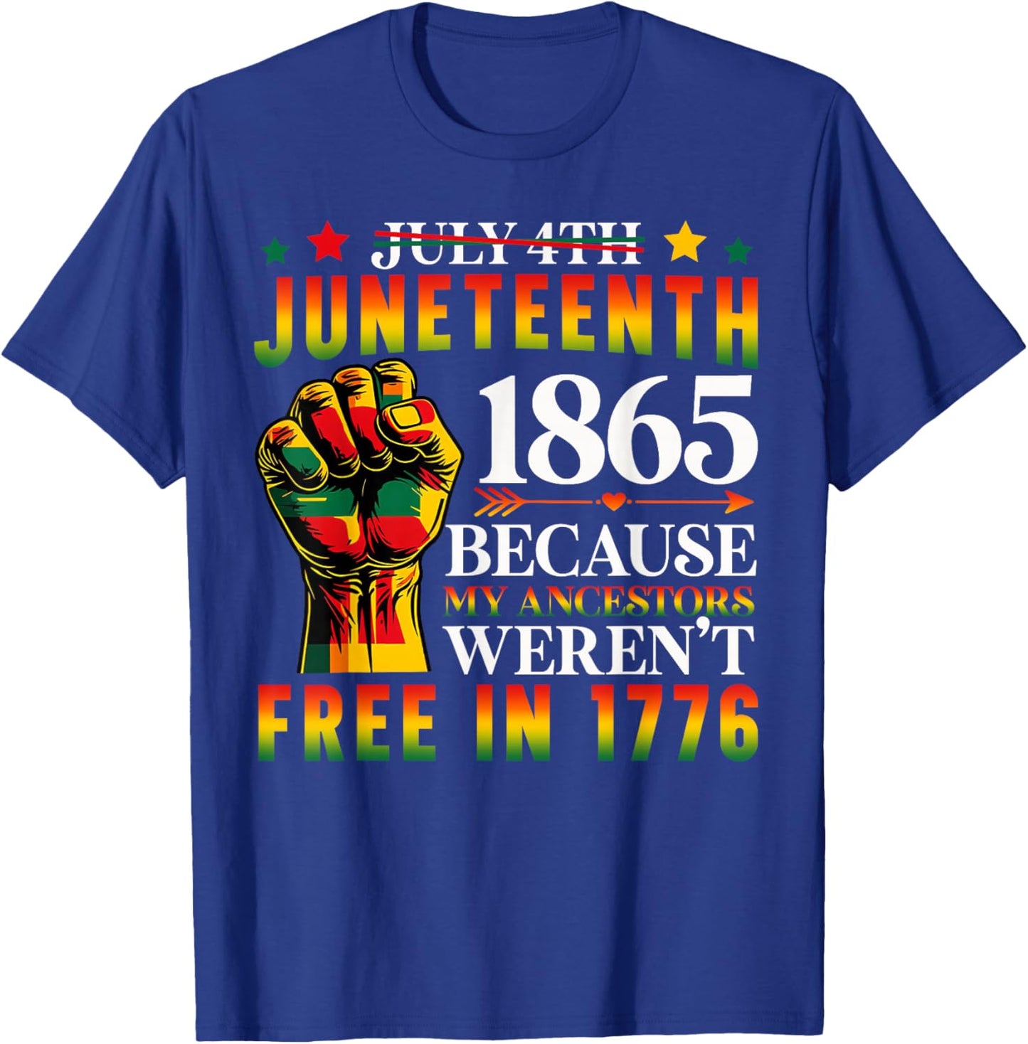 1865 Juneteenth Because My Ancestors Weren't Free In 1776 T-Shirt - T-Shirt | Royal