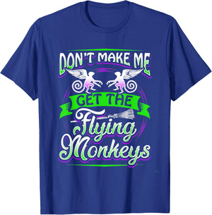 Don't Make Me Get My Flying Monkeys Funny Apparel Shirt Fun T-Shirt - T-Shirt | Royal