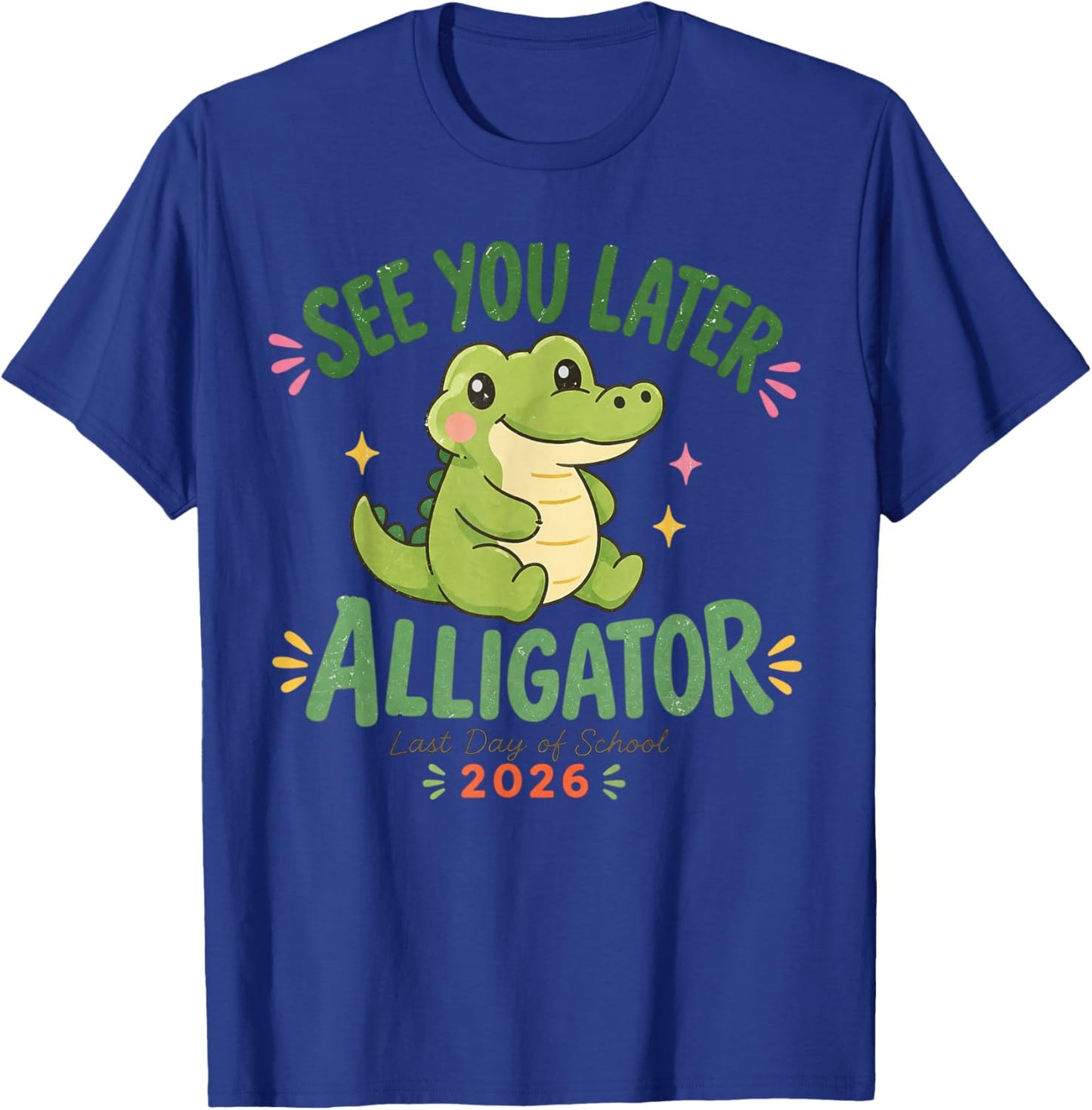 See You Later Alligator Last Day of School 2026 T-Shirt - T-Shirt | Royal