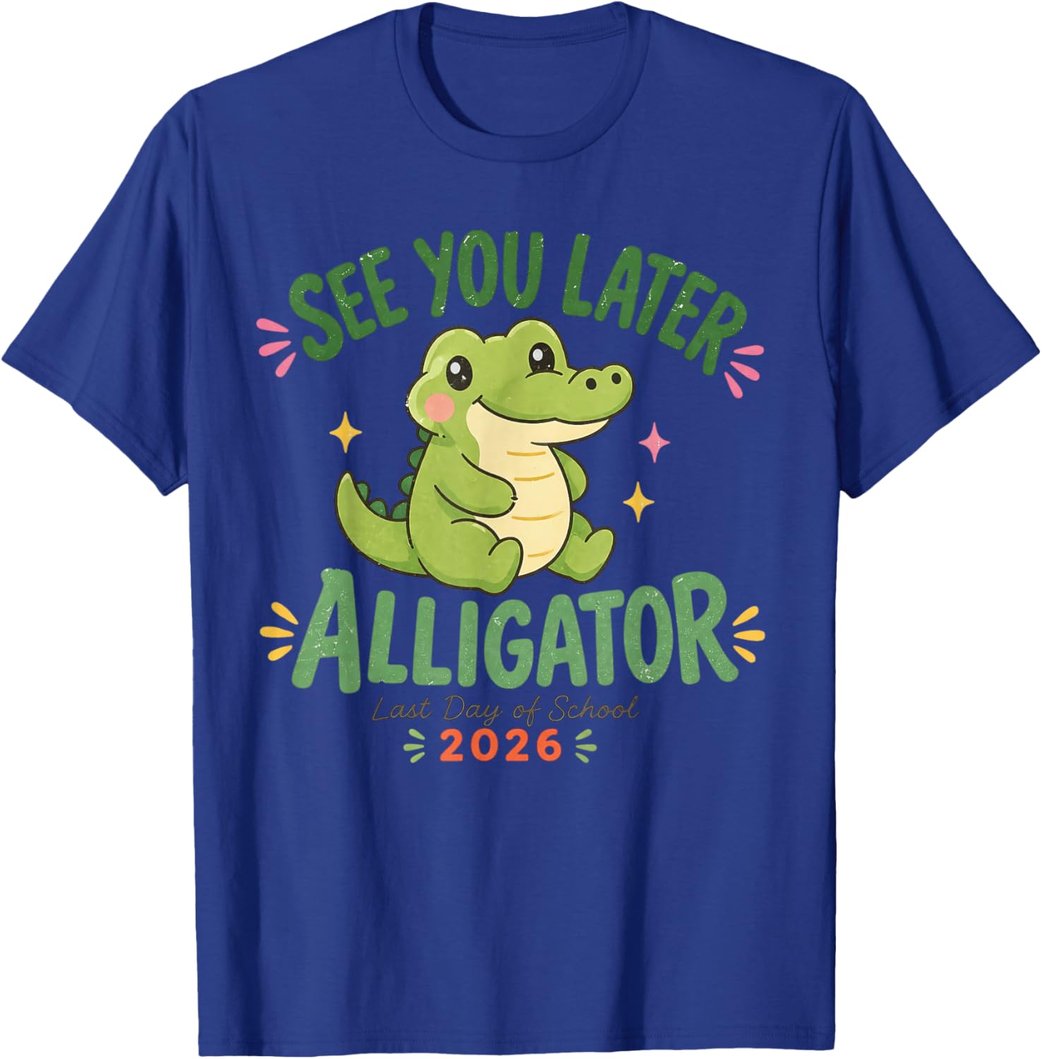 See You Later Alligator Last Day of School 2026 T-Shirt - T-Shirt | Royal