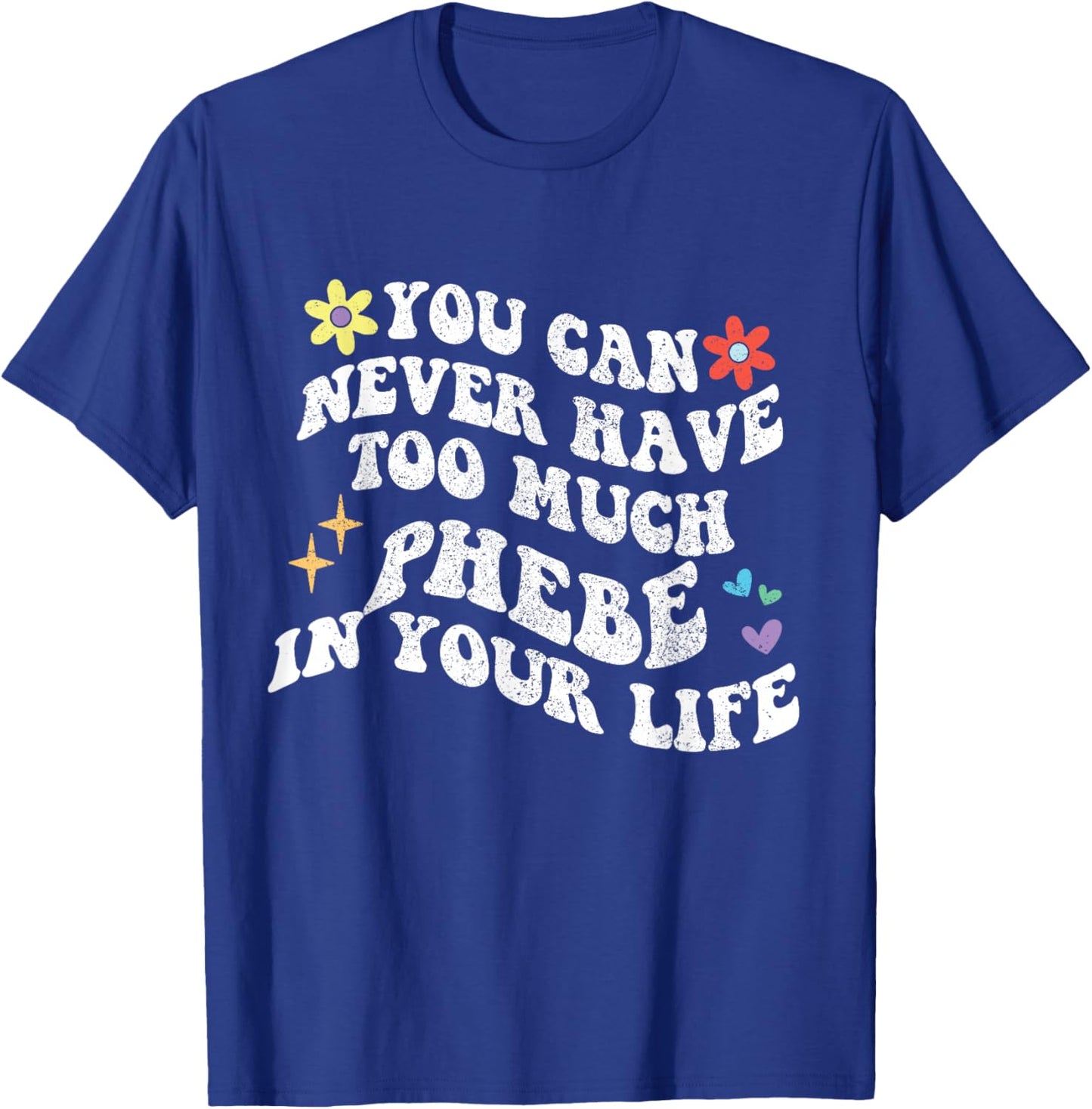 Retro Groovy You Can Never Have Too Much Phebe In Your Life T-Shirt - T-Shirt | Royal