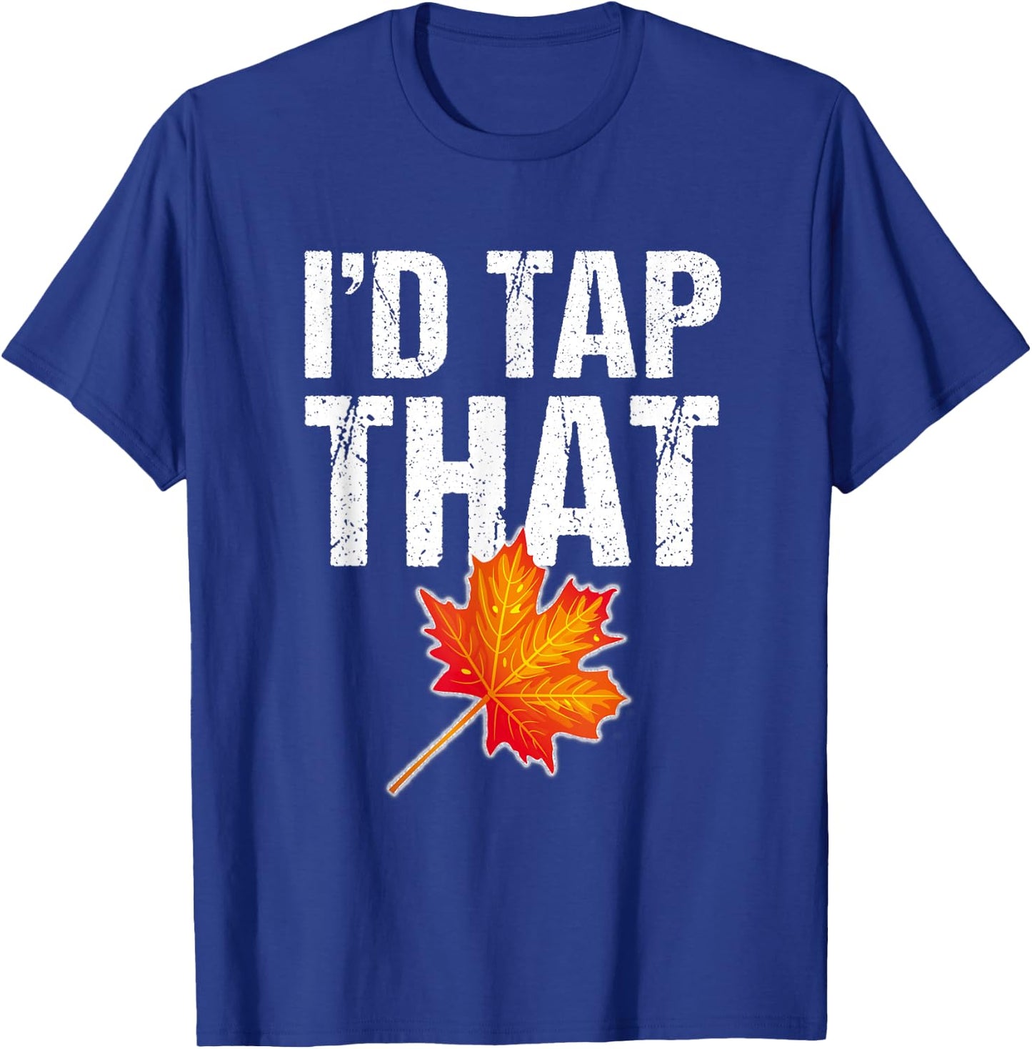 Maple Syrup Shirt Tap Maple Trees : I'd Tap That T-Shirt - T-Shirt | Royal