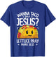 Wanna Taco Bout Jesus Cinco de Mayo Women Men Christian T-Shirt - T-Shirt | Royal