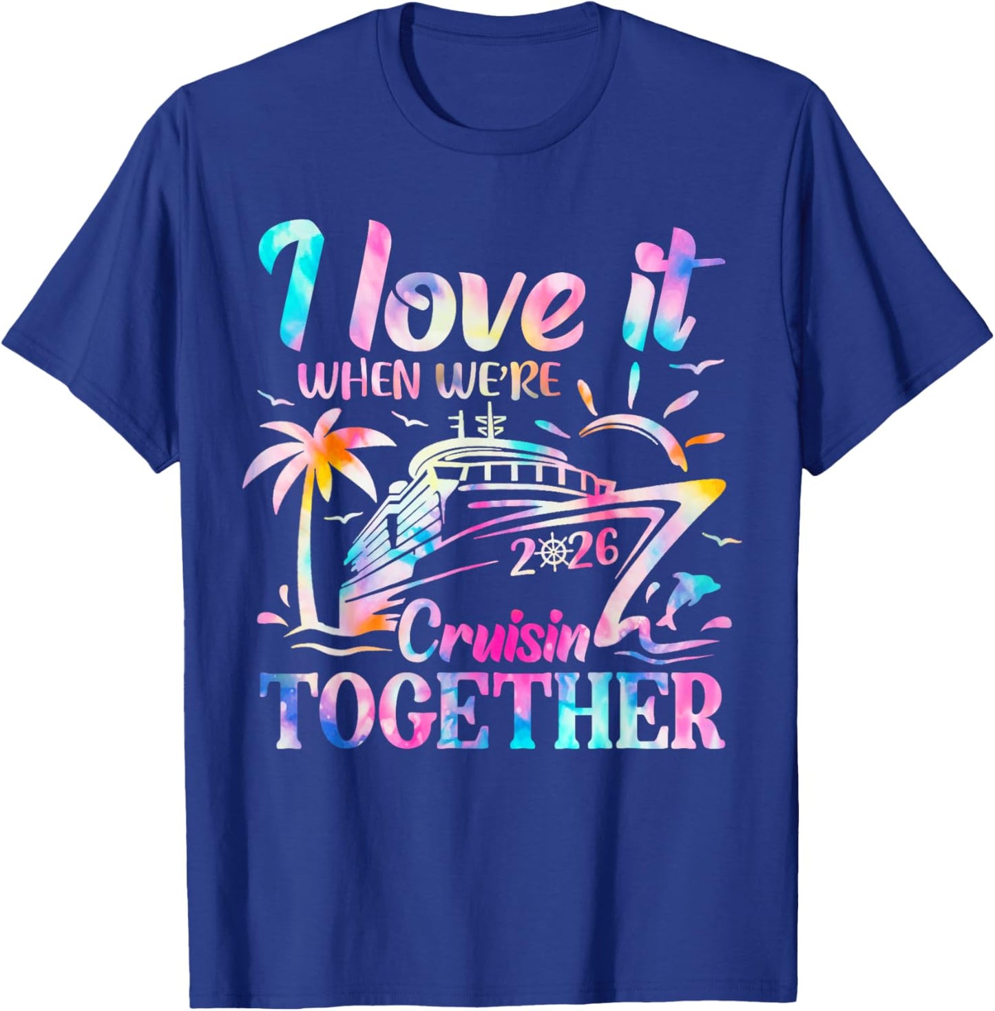 Family Cruise 2026 I Love It When We're Cruisin' Together T-Shirt - T-Shirt | Royal