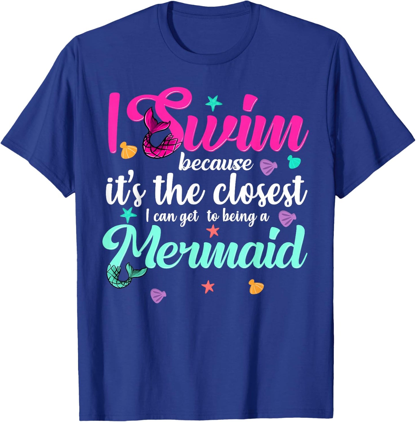 Funny Mermaid Swimming Quote Women and Girl Swimmers Gift T-Shirt - T-Shirt | Royal