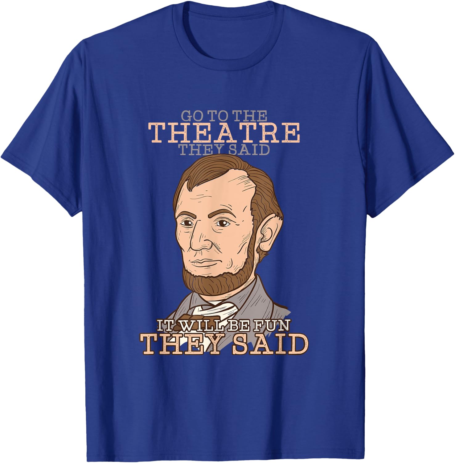 Cool Go to the Theatre They Said, It will be Fun they said T-Shirt - T-Shirt | Royal