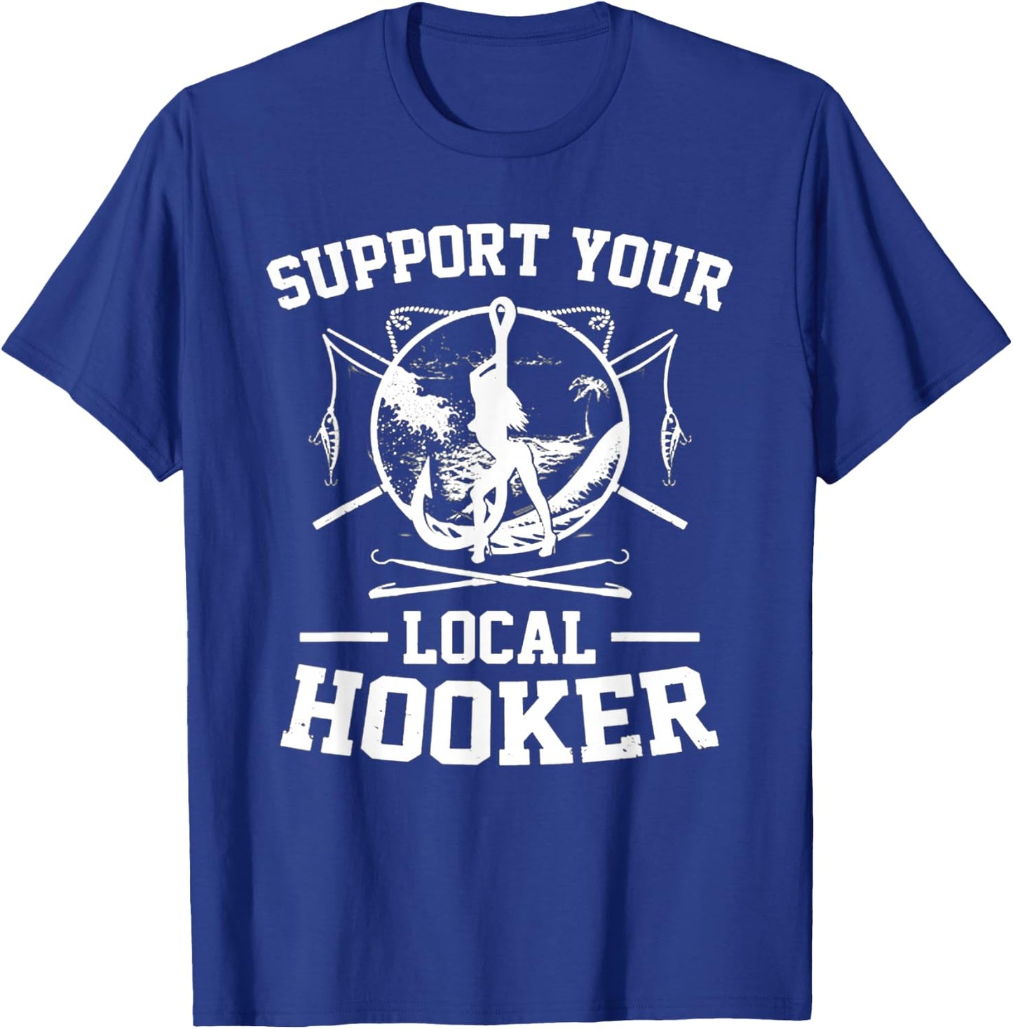 Support Your Local Hooker T-Shirt - T-Shirt | Royal