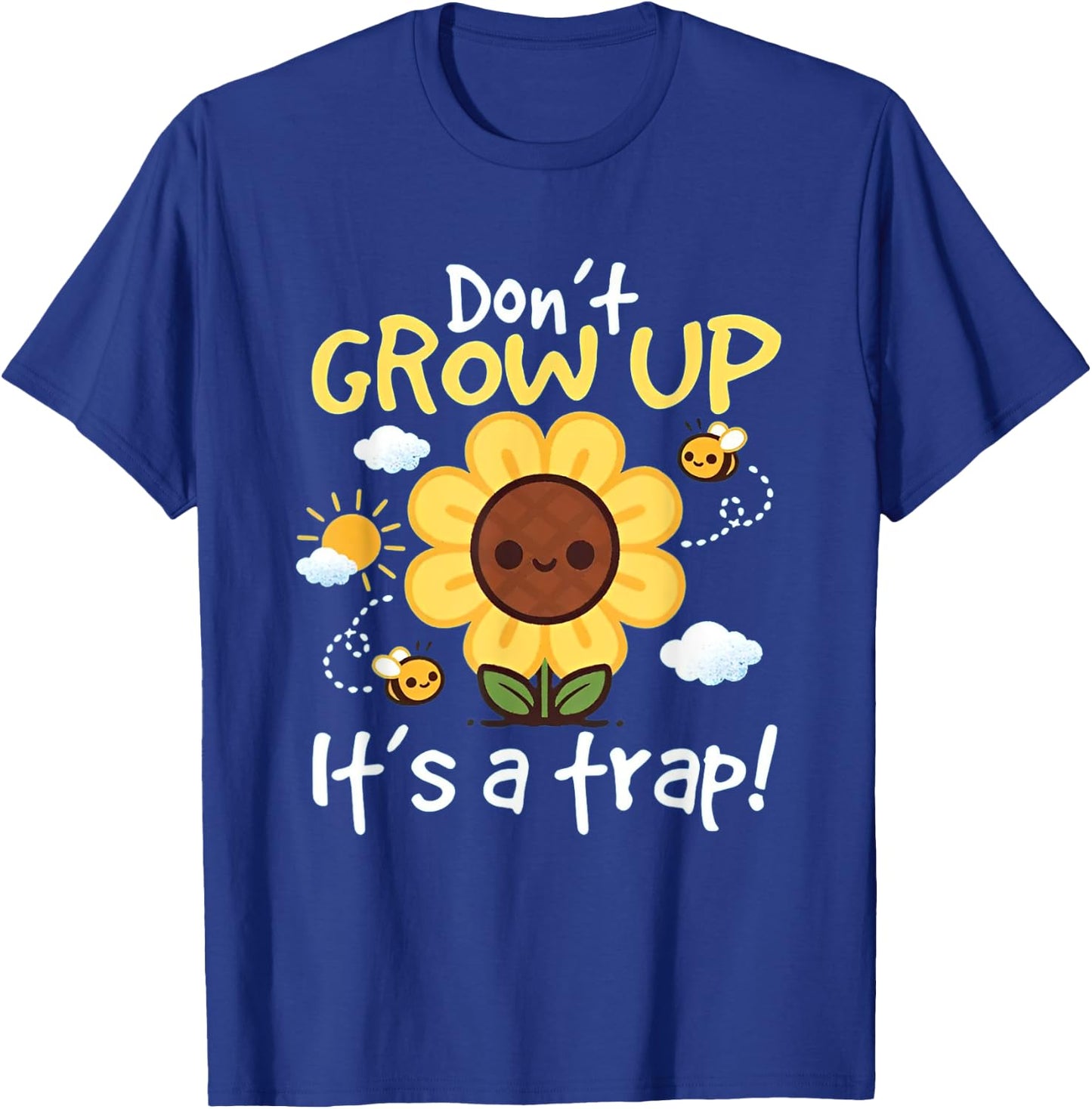 Don't grow up it's a trap Funny sunflower T-Shirt - T-Shirt | Royal