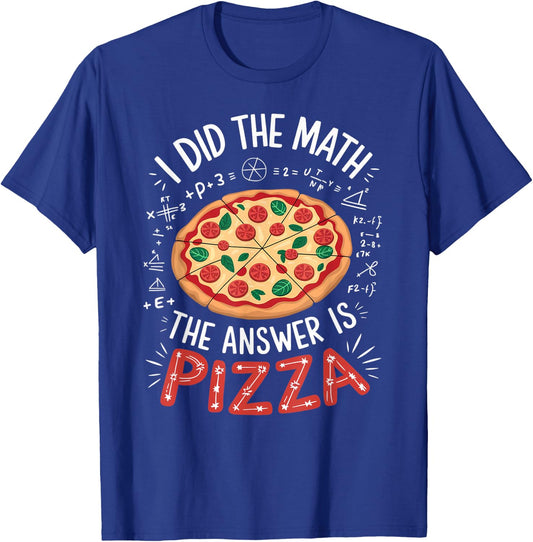 Food Lovers I Did The Math Answer Is Pizza T-Shirt - T-Shirt | Royal