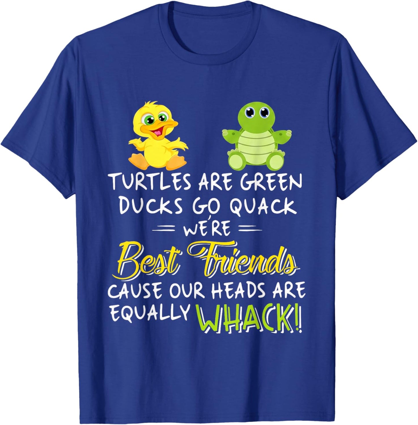 Turtles are Green Ducks Go Quack were Best Friends Whack T-Shirt - T-Shirt | Royal
