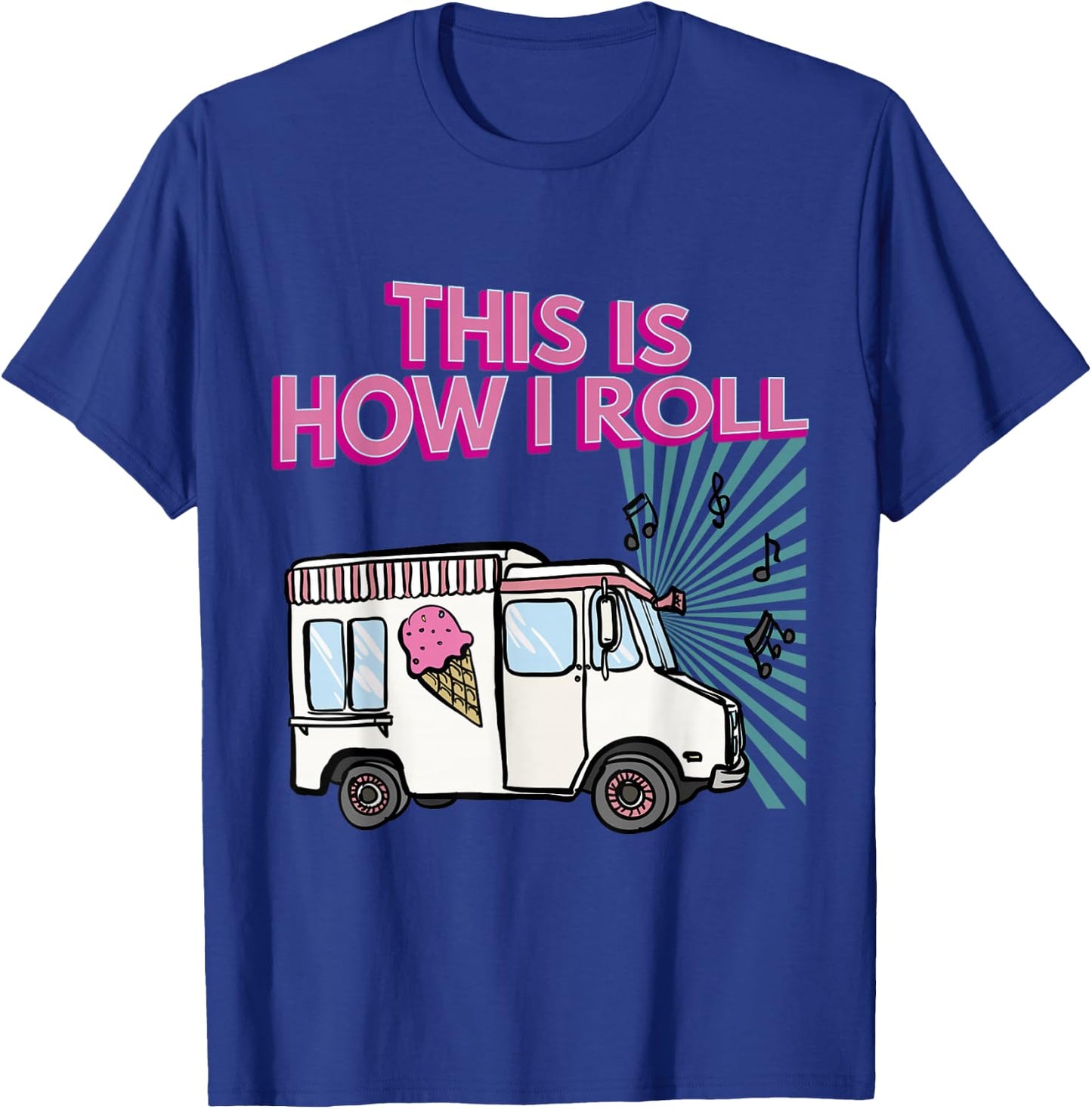 This Is How I Roll Funny Casual Ice Cream Truck Gift T-Shirt - T-Shirt | Royal