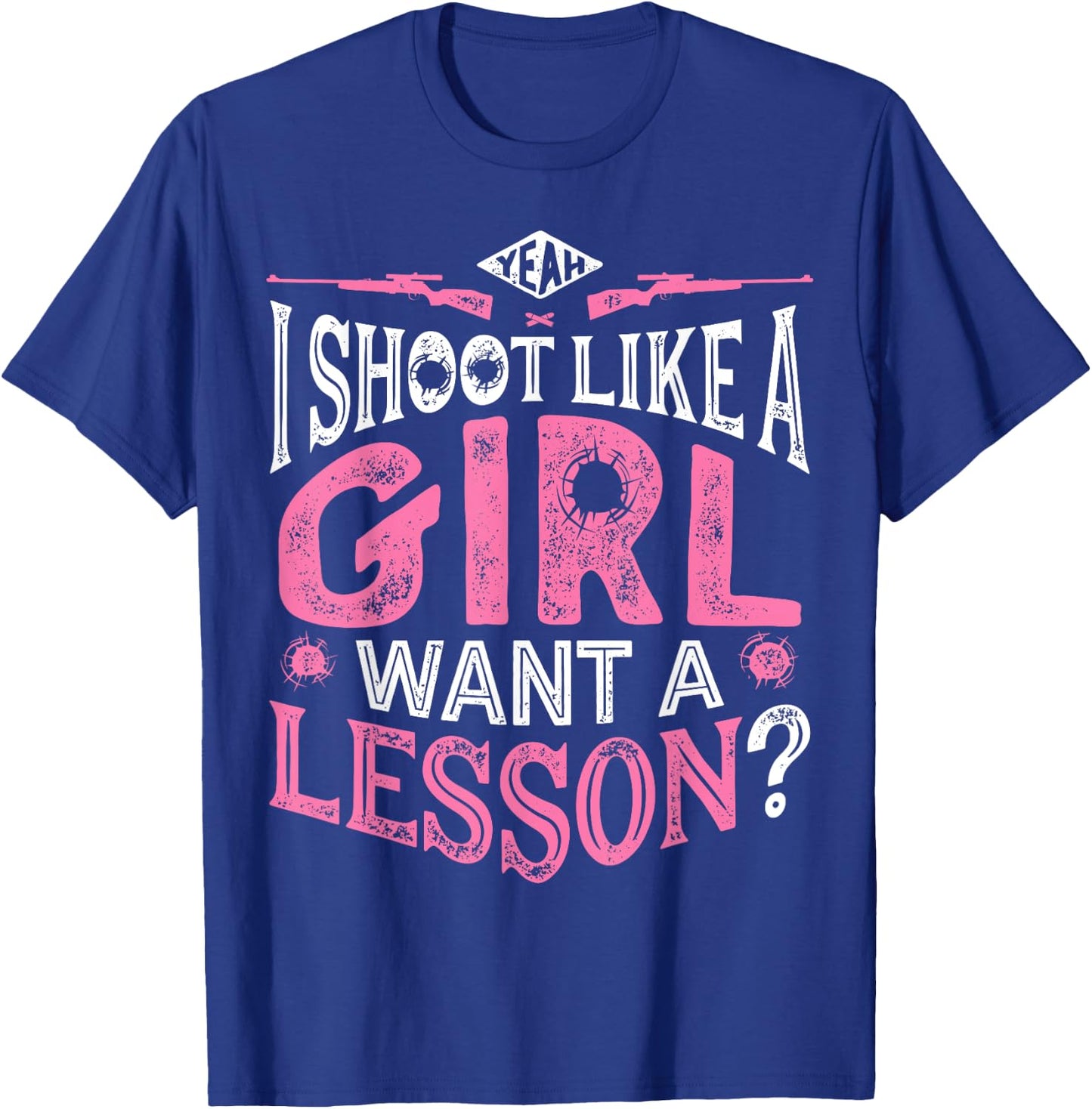 Yeah I Shoot Like A Girl Want A Lesson T shirt Hunting Women T-Shirt - T-Shirt | Royal