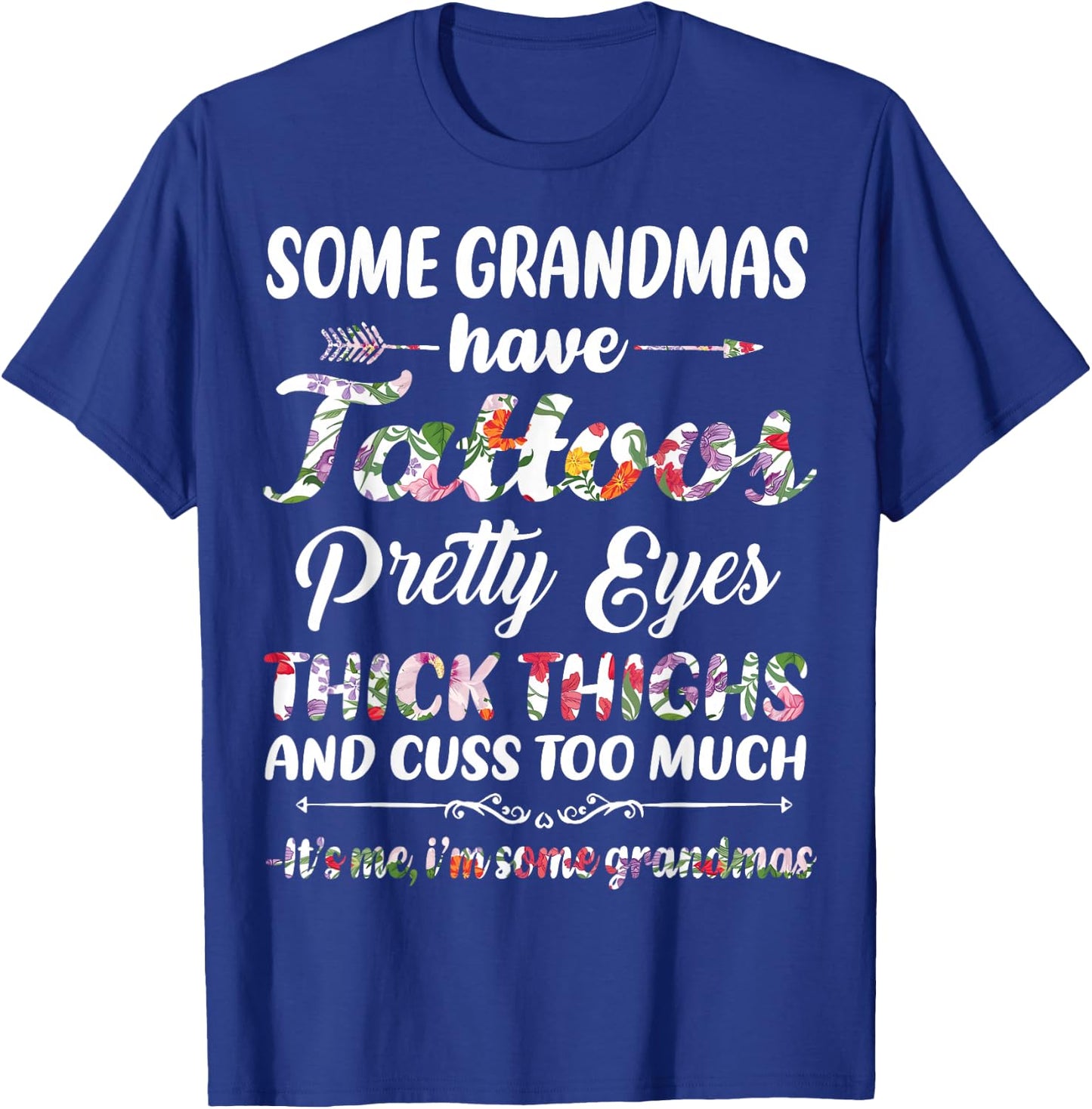 Some Grandmas have tattoos pretty eyes thick thighs and cuss T-Shirt - T-Shirt | Royal