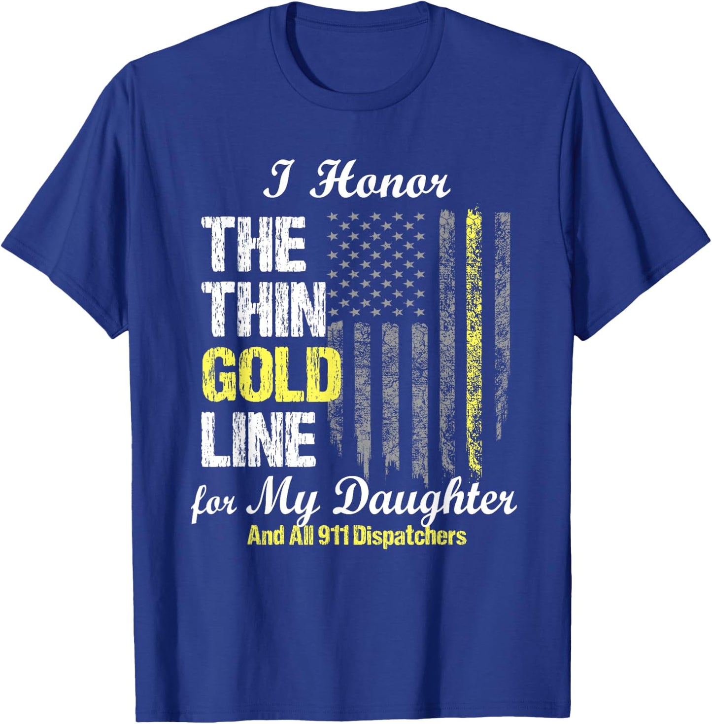 911 dispatcher gifts - Thin Gold Line to honor my daughter T-Shirt - T-Shirt | Royal
