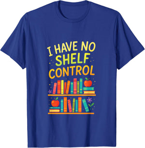 I Have NO Shelf Control - Reading Enthusiast Humor T-Shirt - T-Shirt | Royal