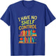 I Have NO Shelf Control - Reading Enthusiast Humor T-Shirt - T-Shirt | Royal